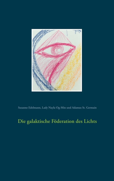 Die galaktische F&ouml;deration des Lichts - Susanne Edelmann, Lady Nayla Og-Min, Adamus St. Germain