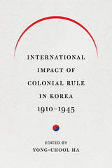 International Impact of Colonial Rule in Korea, 1910-1945 - 