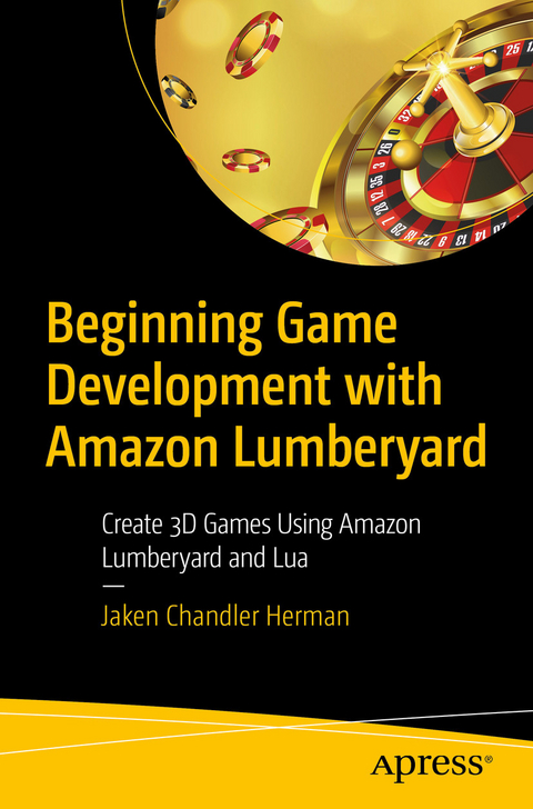 Beginning Game Development with Amazon Lumberyard - Jaken Chandler Herman
