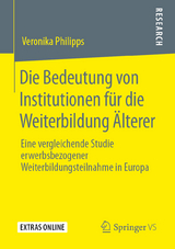 Die Bedeutung von Institutionen f&uuml;r die Weiterbildung &Auml;lterer - Veronika Philipps