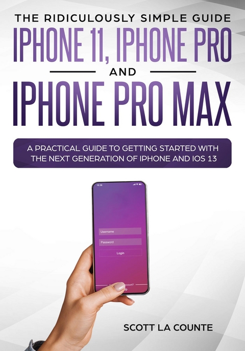 The Ridiculously Simple Guide to iPhone 11, iPhone Pro and iPhone Pro Max - Scott La Counte