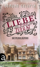 Liebe stirbt zuerst - Edmund Crispin