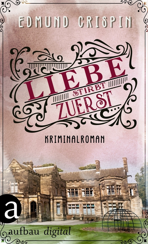 Liebe stirbt zuerst - Edmund Crispin