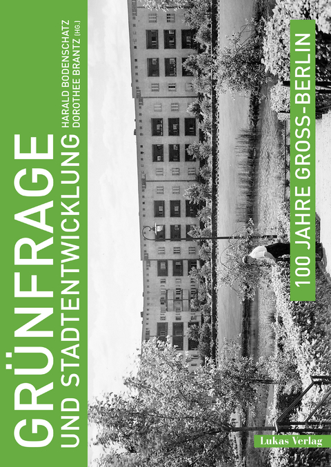 100 Jahre Gro&szlig;-Berlin / Gr&uuml;nfrage und Stadtentwicklung - Harald Bodenschatz, Dorothee Brantz