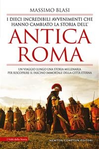 I dieci incredibili avvenimenti che hanno cambiato la storia dell’antica Roma
