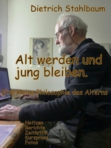 Alt werden und jung bleiben - Dietrich Stahlbaum