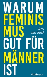 Warum Feminismus gut f&uuml;r M&auml;nner ist - Jens van Tricht