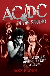 AC/DC in the Studio - The Stories Behind Every Album - Jake Brown