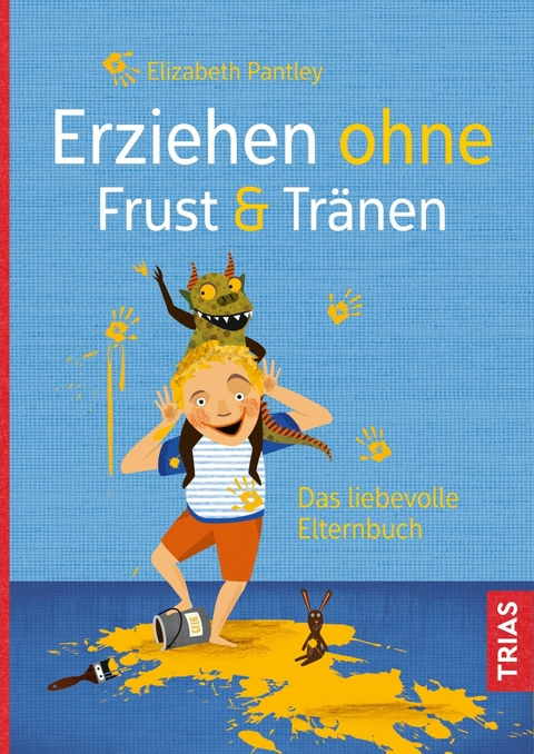 Erziehen ohne Frust & Tr&auml;nen - Elizabeth Pantley