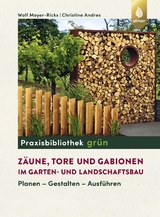 Zäune, Tore und Gabionen im Garten- und Landschaftsbau - Wolf Meyer-Ricks, Christine Andres