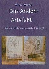 Das Anden-Artefakt. Eine historisch-phantastische Erz&auml;hlung - Michael W&auml;chter