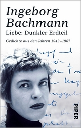 Liebe: Dunkler Erdteil -  Ingeborg Bachmann