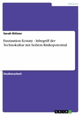Faszination Ecstasy - Inbegriff der Technokultur mit hohem Risikopotential -  Sarah Bittner