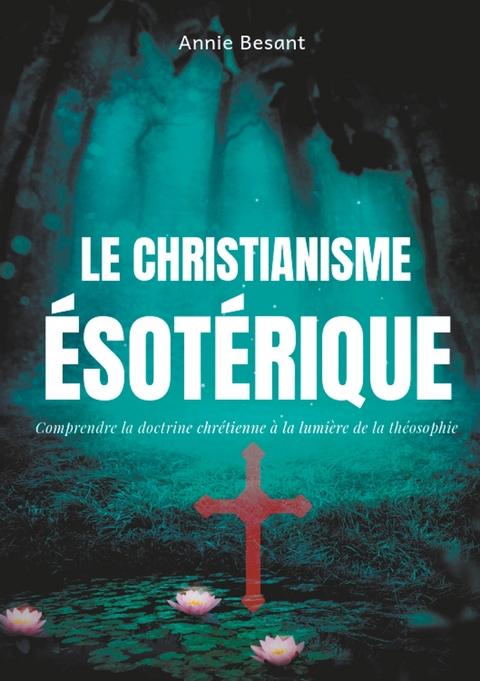 Le christianisme &eacute;sot&eacute;rique -  Annie Besant