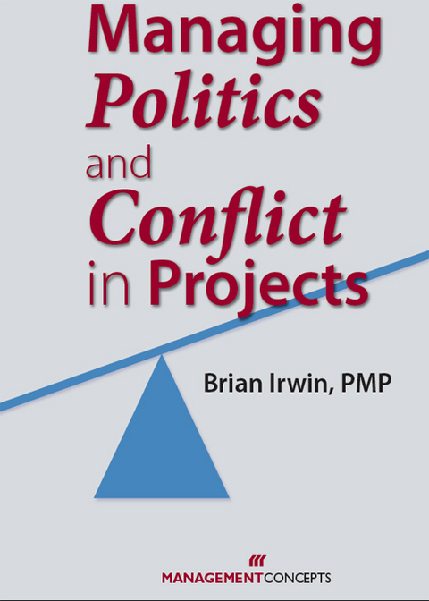 Managing Politics and Conflict in Projects - Brian Irwin