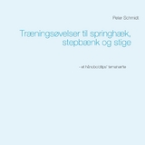Tr&aelig;nings&oslash;velser til springh&aelig;k, stepb&aelig;nk og stige - Peter Schmidt