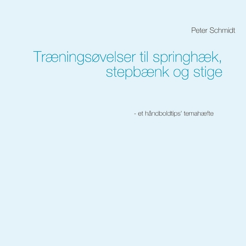 Tr&aelig;nings&oslash;velser til springh&aelig;k, stepb&aelig;nk og stige - Peter Schmidt
