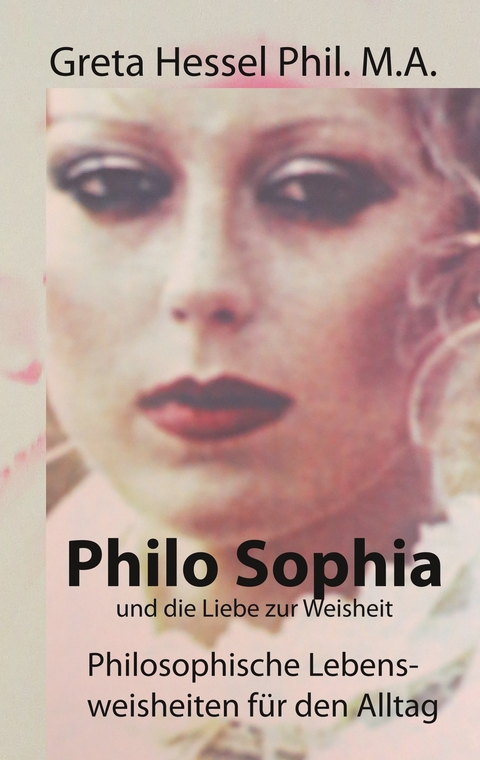 Philo Sophia und die Liebe zur Weisheit - Greta Hessel Phil. M.A.