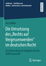 Die Umsetzung des „Rechts auf Vergessenwerden“ im deutschen Recht - Jens Milker
