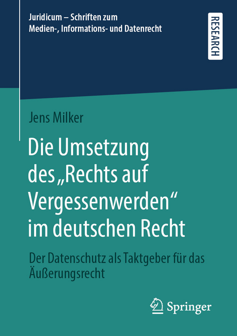 Die Umsetzung des „Rechts auf Vergessenwerden“ im deutschen Recht - Jens Milker