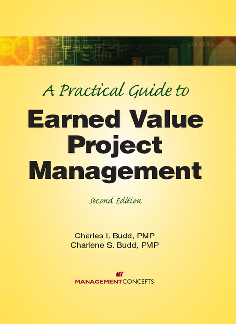 A Practical Guide to Earned Value Project Management - Charles I. Budd, Charlene M. Budd