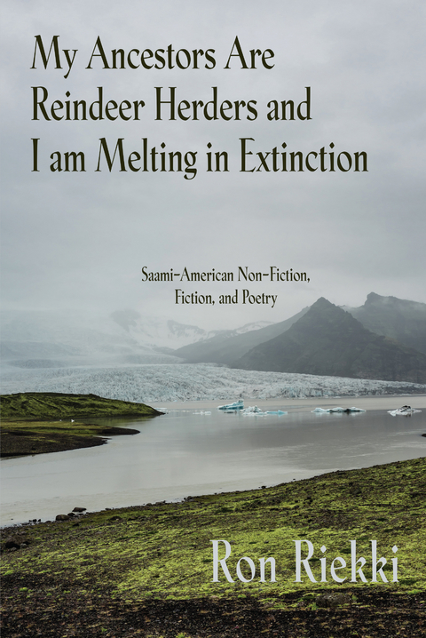 My Ancestors are Reindeer Herders and I Am Melting In Extinction - Ron Riekki