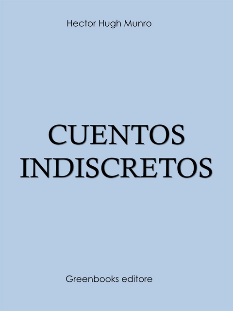 Cuentos indiscretos - Hector Hugh Munro