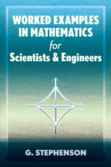 Worked Examples in Mathematics for Scientists and Engineers -  G. Stephenson