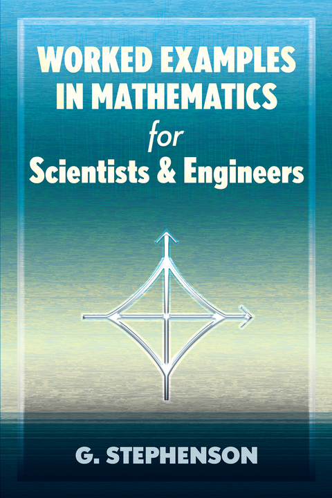 Worked Examples in Mathematics for Scientists and Engineers -  G. Stephenson
