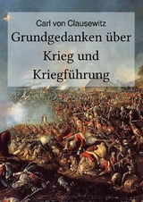 Grundgedanken &uuml;ber Krieg und Kriegf&uuml;hrung - Carl von Clausewitz