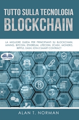 Tutto Sulla Tecnologia Blockchain -  Alan T. Norman