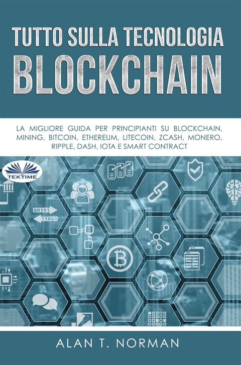 Tutto Sulla Tecnologia Blockchain -  Alan T. Norman