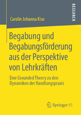 Begabung und Begabungsf&ouml;rderung aus der Perspektive von Lehrkr&auml;ften - Carolin Johanna Kiso