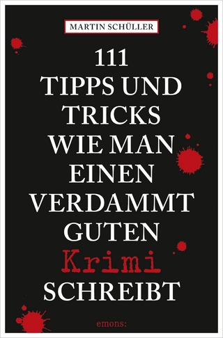 111 Tipps und Tricks, wie man einen verdammt guten Krimi schreibt