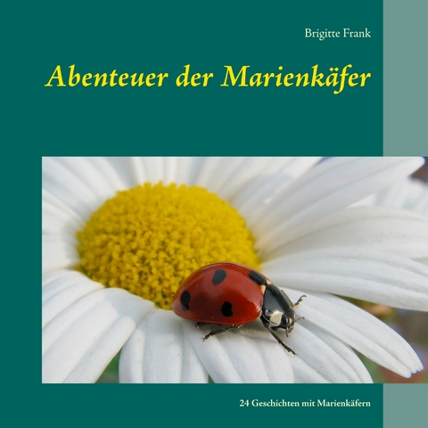 Abenteuer der Marienk&auml;fer - Brigitte Frank
