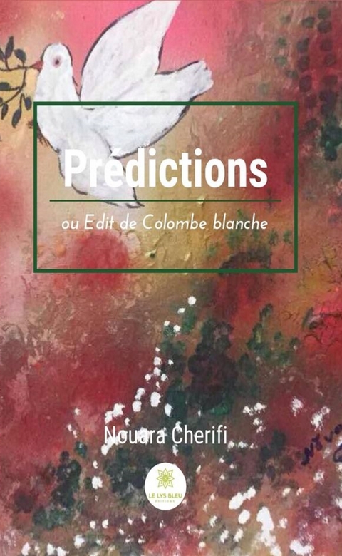 Predictions ou Edit de Colombe blanche -  Nouara Cherifi