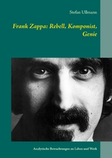 Frank Zappa: Rebell, Komponist, Genie - Stefan Ullmann