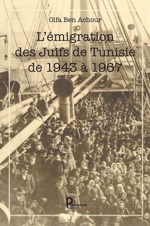 L&rsquo;&eacute;migration des Juifs de Tunisie de 1943 &agrave; 1967 - Olfa Ben Achour