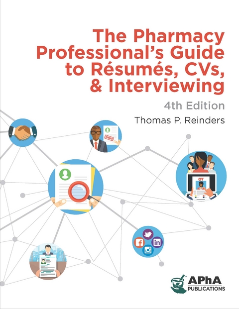 The Pharmacy Professional's Guide to Resumes, CVs, & Interviewing - Thomas Reinders  P.