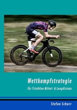 Wettkampfstrategie f&uuml;r Triathlon Mittel- & Langdistanz - Stefan Schurr