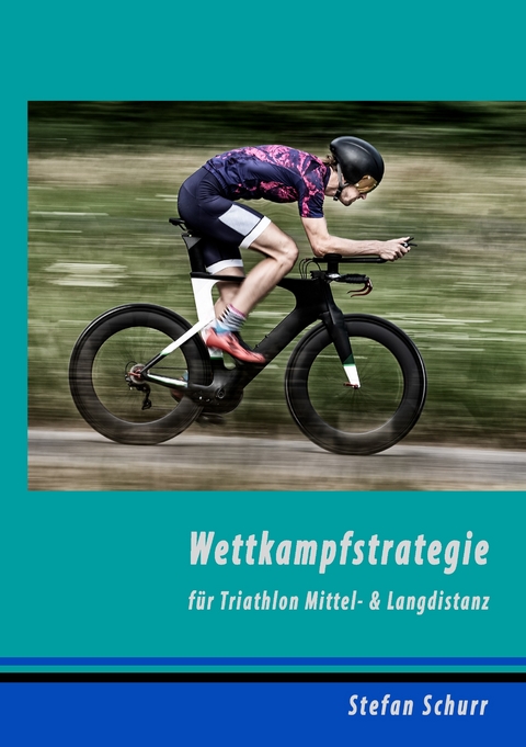 Wettkampfstrategie f&uuml;r Triathlon Mittel- & Langdistanz - Stefan Schurr