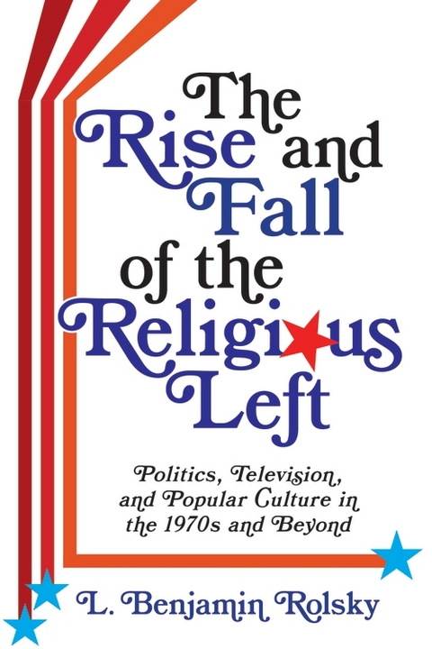 The Rise and Fall of the Religious Left - L. Benjamin Rolsky