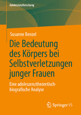 Die Bedeutung des K&ouml;rpers bei Selbstverletzungen junger Frauen - Susanne Benzel
