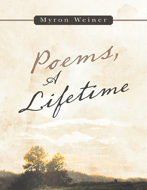 Poems, a Lifetime -  Myron Weiner