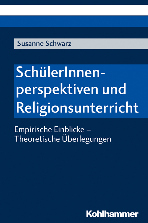 Sch&uuml;lerInnenperspektiven und Religionsunterricht - Susanne Schwarz