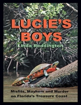 Lucie's Boys: Misfits, Mayhem and Murder On Florida's Treasure Coast -  Linda Reddington