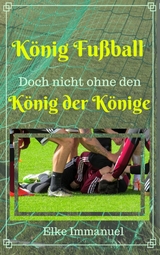 K&ouml;nig Fu&szlig;ball! - Elke Immanuel