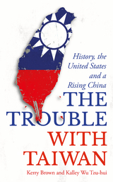 Trouble with Taiwan -  Kalley Wu Tzu Hui,  Kerry Brown