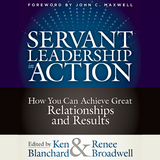 Servant Leadership in Action - Ken Blanchard, Renee Broadwell