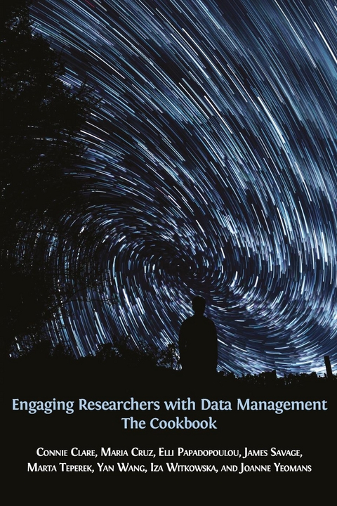 Engaging Researchers with Data Management - Connie Clare, Maria Cruz, Elli Papadopoulou, James Savage, Marta Teperek, Yan Wang, Iza Witkowska, Joanne Yeomans